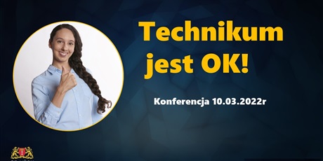 Powiększ grafikę: Logo konferencji "Technikum jest OK!", w dolnym lewym rogu herb miasta Gdańska, powyżej zdjęcie uśmiechniętej dziewczyny z uniesionym kciukiem, po prawej treść Technikum jest OK! Konferencja 10.03.22r